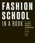 Fashion School in a Book: Design & Illustration for the Beginner and the Brand, Fashion School in a Book: Design & Illustration for the Beginner and the Brand