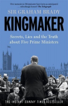 Kingmaker: Secrets, Lies, and the Truth about Five Prime Ministers, Kingmaker: Secrets, Lies, and the Truth about Five Prime Ministers