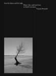 Into the Quiet and the Light: Water, Life, and Land Loss in South Louisiana, Into the Quiet and the Light: Water, Life, and Land Loss in South Louisiana