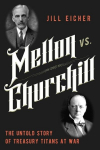 Mellon vs. Churchill: The Untold Story of Treasury Titans at War, Mellon vs. Churchill: The Untold Story of Treasury Titans at War