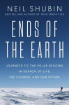 Ends of the Earth: Journeys to the Polar Regions in Search of Life, the Cosmos, and Our Future, Ends of the Earth: Journeys to the Polar Regions in Search of Life, the Cosmos, and Our Future