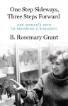 One Step Sideways, Three Steps Forward: One Womans Path to Becoming a Biologist, One Step Sideways, Three Steps Forward: One Womans Path to Becoming a Biologist