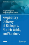 Respiratory Delivery of Biologics, Nucleic Acids, and Vaccines, Respiratory Delivery of Biologics, Nucleic Acids, and Vaccines