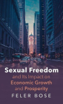 Sexual Freedom and Its Impact on Economic Growth and Prosperity, Sexual Freedom and Its Impact on Economic Growth and Prosperity