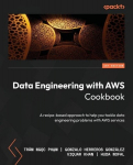 Data Engineering with AWS Cookbook: A recipe-based approach to help you tackle data engineering problems with AWS services, Data Engineering with AWS Cookbook: A recipe-based approach to help you tackle data engineering problems with AWS services