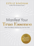 Manifest Your True Essence: Clear Your Blocks, Find Your Joy, Live Your Truth, Manifest Your True Essence: Clear Your Blocks, Find Your Joy, Live Your Truth