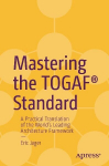 Mastering the TOGAF&reg; Standard: A Practical Translation of the Worlds Leading Architecture Framework