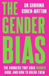 The Gender Bias: The Barriers That Hold Women Back, And How To Break Them, The Gender Bias: The Barriers That Hold Women Back, And How To Break Them