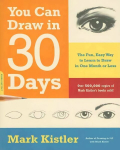 You Can Draw in 30 Days: The Fun, Easy Way to Learn to Draw in One Month or Less