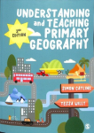 Understanding and Teaching Primary Geography 2nd Revised edition