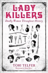 Lady Killers - Deadly Women Throughout History: Deadly women throughout history