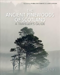 Ancient Pinewoods of Scotland: A Traveller's Guide