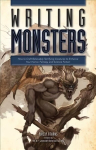 Writing Monsters: How to Craft Believably Terrifying Creatures to Enhance Your Horror, Fantasy, and Science Fiction annotated edition