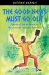 Good News Must Go Out: True Stories of God at work in the Central African Republic Revised ed.