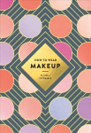 How to Wear Makeup: 75 Tips plus Tutorials