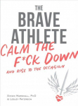 Brave Athlete: Calm the F*ck Down and Rise to the Occasion