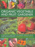 Organic Vegetable and Fruit Gardener: a Practical Directory of Garden Produce with Over 250 Photographs