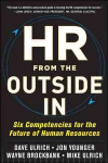 HR from the Outside In: Six Competencies for the Future of Human Resources