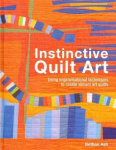 Instinctive Quilt Art: Fusing Techniques and Design