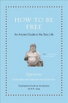 How to Be Free: An Ancient Guide to the Stoic Life