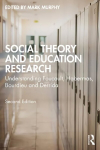 Social Theory and Education Research: Understanding Foucault, Habermas, Bourdieu and Derrida 2nd edition