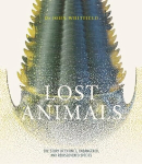 Lost Animals: The story of extinct, endangered and rediscovered species
