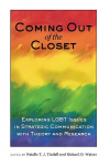 Coming out of the Closet: Exploring LGBT Issues in Strategic Communication with Theory and Research New edition