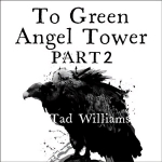 To Green Angel Tower: Storm: Memory, Sorrow & Thorn Book 4, Part 2