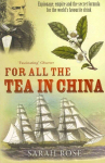 For All the Tea in China: Espionage, Empire and the Secret Formula for the World's Favourite Drink