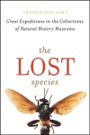 Lost Species: Great Expeditions in the Collections of Natural History Museums