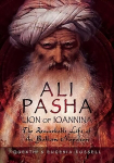 Ali Pasha, Lion of Ioannina: The Remarkable Life of the Balkan Napoleon'
