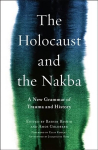 Holocaust and the Nakba: A New Grammar of Trauma and History