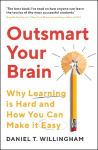 Outsmart Your Brain: Why Learning is Hard and How You Can Make It Easy Main