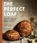 Perfect Loaf: The Craft and Science of Sourdough Breads, Sweets, and More: A Baking Book