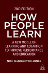 How People Learn: A New Model of Learning and Cognition to Improve Performance and Education 2nd Revised edition