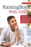 Raising Boys With ADHD: Secrets for Parenting Successful, Happy Sons 2nd edition