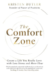 Comfort Zone: Create a Life You Really Love with Less Stress and More Flow