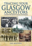 Tracing Your Glasgow Ancestors: A Guide for Family and Local Historians