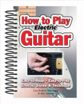 How To Play Electric Guitar: Easy to Read, Easy to Play; Effects, Styles & Technique New edition
