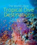 World's Best Tropical Dive Destinations: Asia-Pacific, Caribbean, Indian Ocean and the Red Sea, 3rd edition