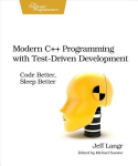 Modern Cplusplus Programming with Test-Driven Development: Code Better, Sleep Better