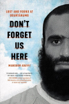 Don't Forget Us Here: Lost and Found at Guantanamo
