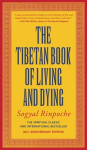 Tibetan Book of Living and Dying: A New Spiritual Classic from One of the Foremost Interpreters of Tibetan Buddhism to the West Rev and Updated ed.