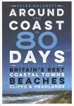 Around the Coast in 80 Days: Your Guide to Britain's Best Coastal Towns, Beaches, Cliffs and Headlands
