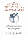 Science and Philosophy of Martial Arts: Exploring the Connections Between the Cognitive, Physical, and Spiritual Aspects of Martial Arts