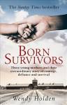 Born Survivors: The incredible true story of three pregnant mothers and their courage and determination to survive in the concentration camps