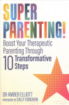 Superparenting!: Boost Your Therapeutic Parenting Through Ten Transformative Steps
