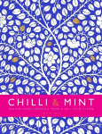 Chilli & Mint: Indian Home Cooking from A British Kitchen