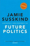 Future Politics: Living Together in a World Transformed by Tech