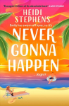 Never Gonna Happen: A totally uplifting, laugh-out-loud and escapist romantic comedy